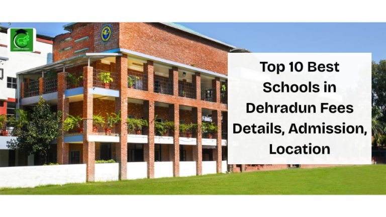 Top 10 Best Schools in Dehradun Fees Details, Admission, Location