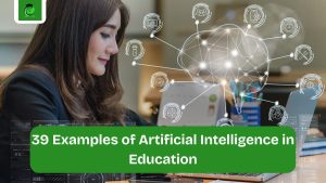 39 Examples of Artificial Intelligence in Education