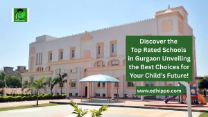 Discover the Top Rated Schools in Gurgaon – Unveiling the Best Choices for Your Child’s Future!