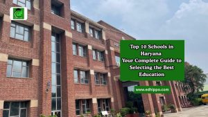 Top 10 Schools in Haryana – Your Complete Guide to Selecting the Best Education