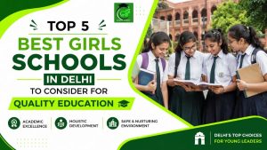 Top 5 Best Girls Schools In Delhi To Consider For Quality Education