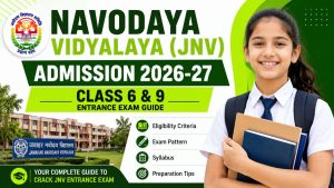 Navodaya Vidyalaya (JNV) Admission 2026-27 Class 6 & 9 Entrance Exam Guide